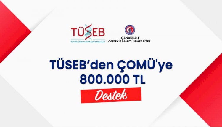 TÜSEB’den ÇOMÜ'ye 800 bin TL destek (28.09.2022)